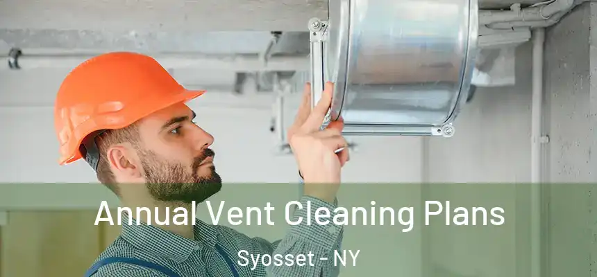 Annual Vent Cleaning Plans Syosset - NY