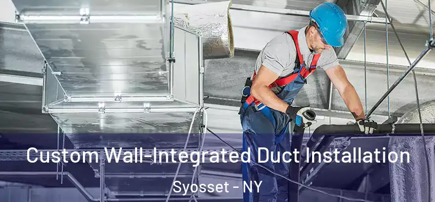 Custom Wall-Integrated Duct Installation Syosset - NY