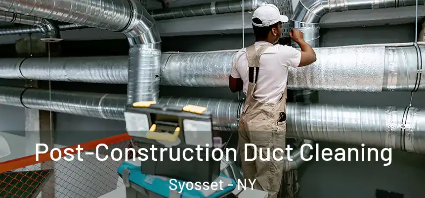 Post-Construction Duct Cleaning Syosset - NY