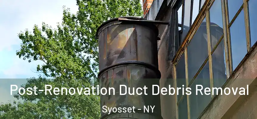  Post-Renovation Duct Debris Removal Syosset - NY